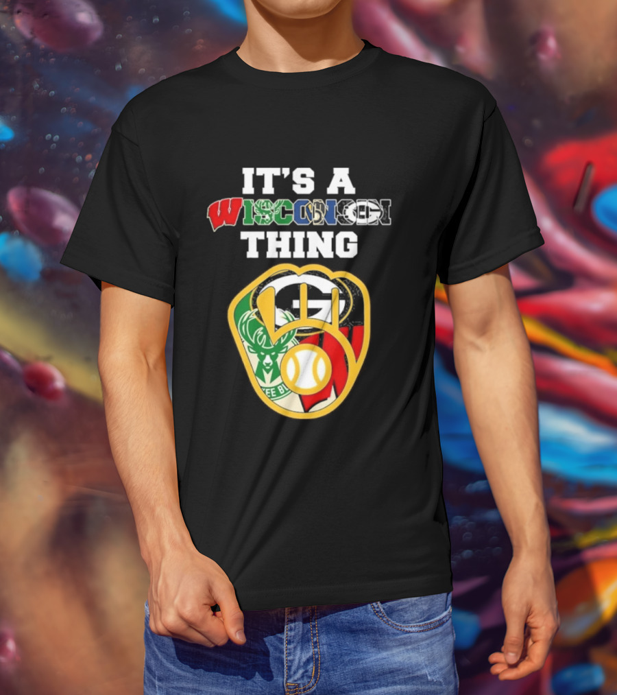 Wisconsin Sports Teams It's A Thing Packers Brewers Badgers Bucks T-Shirt
