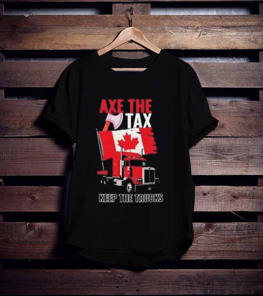 Axe The Tax Keep The Trucks Canadian Flag Truck Protest T-Shirt