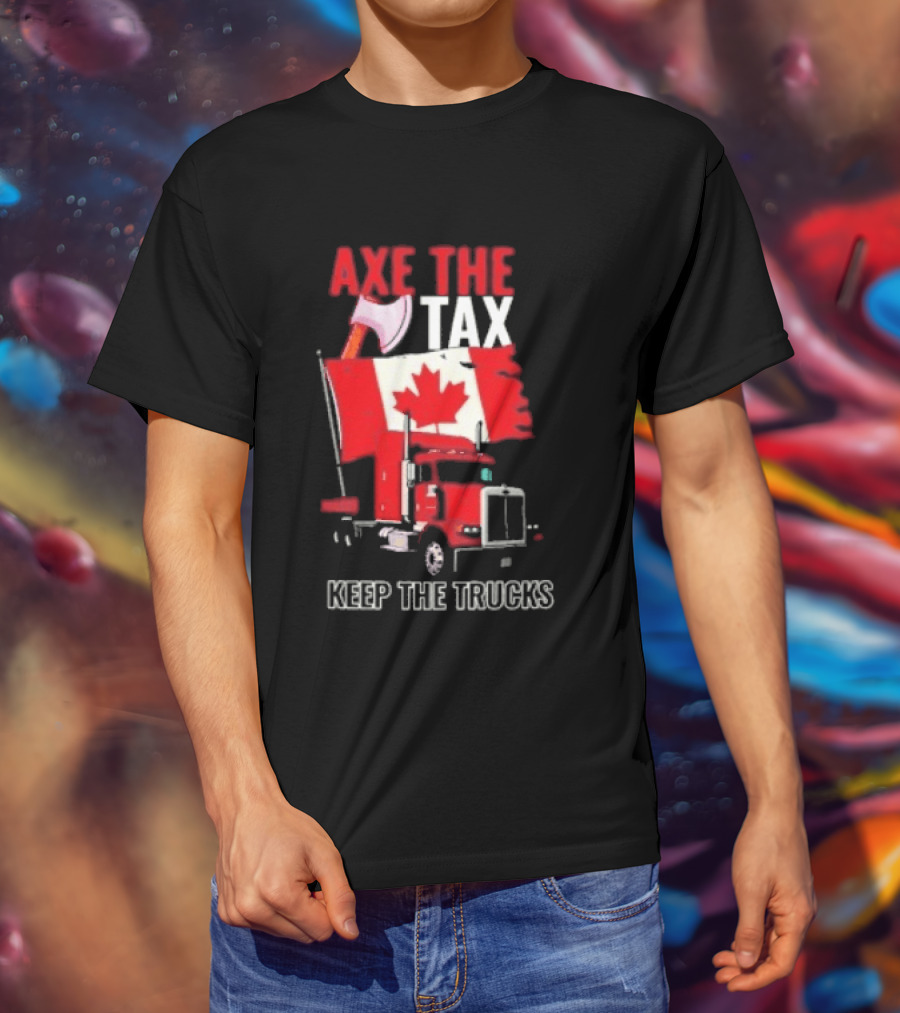 Axe The Tax Keep The Trucks Canadian Flag Truck Protest T-Shirt