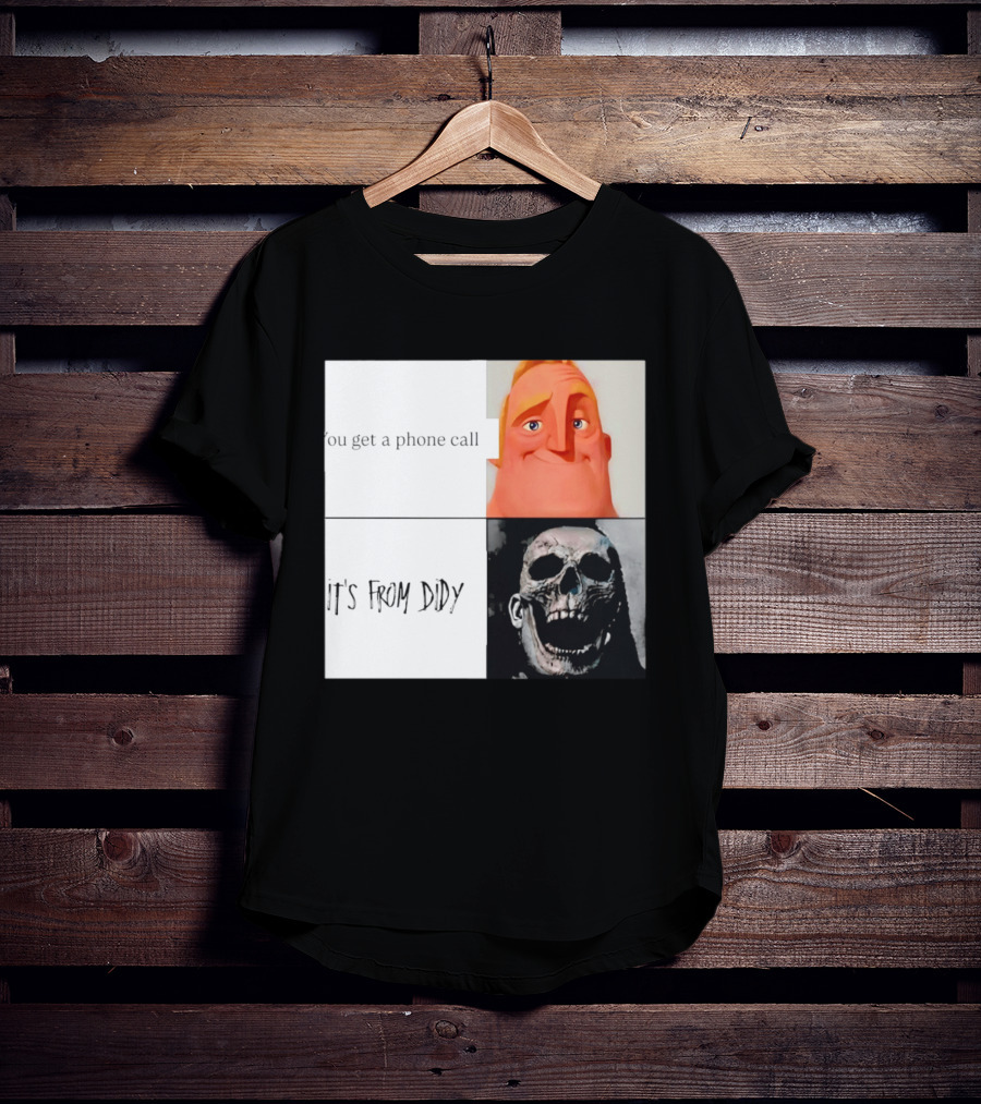 You Get A Phone Call It's From Didy Humor Meme T-Shirt