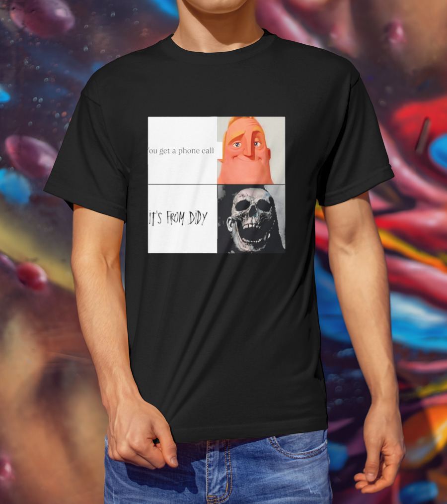 You Get A Phone Call It's From Didy Humor Meme T-Shirt