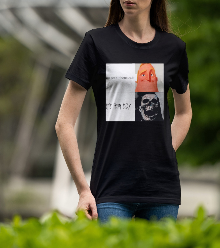 You Get A Phone Call It's From Didy Humor Meme T-Shirt