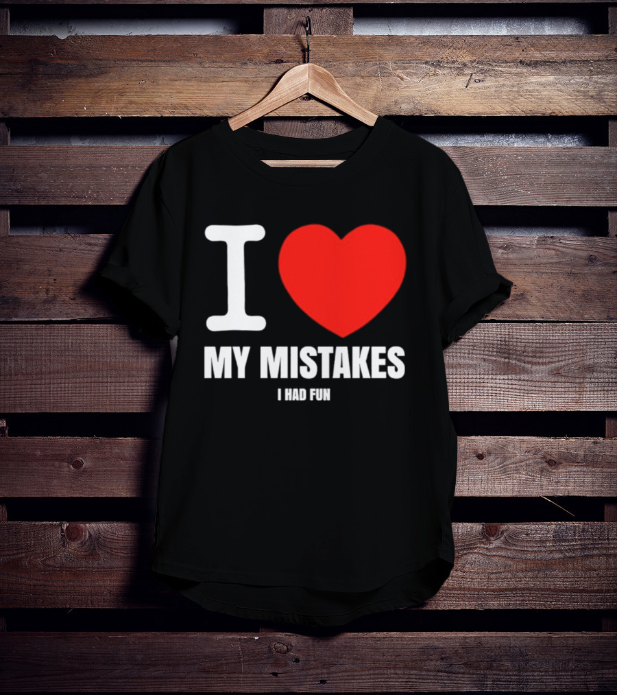 I Love My Mistakes Heart Fun T-Shirt