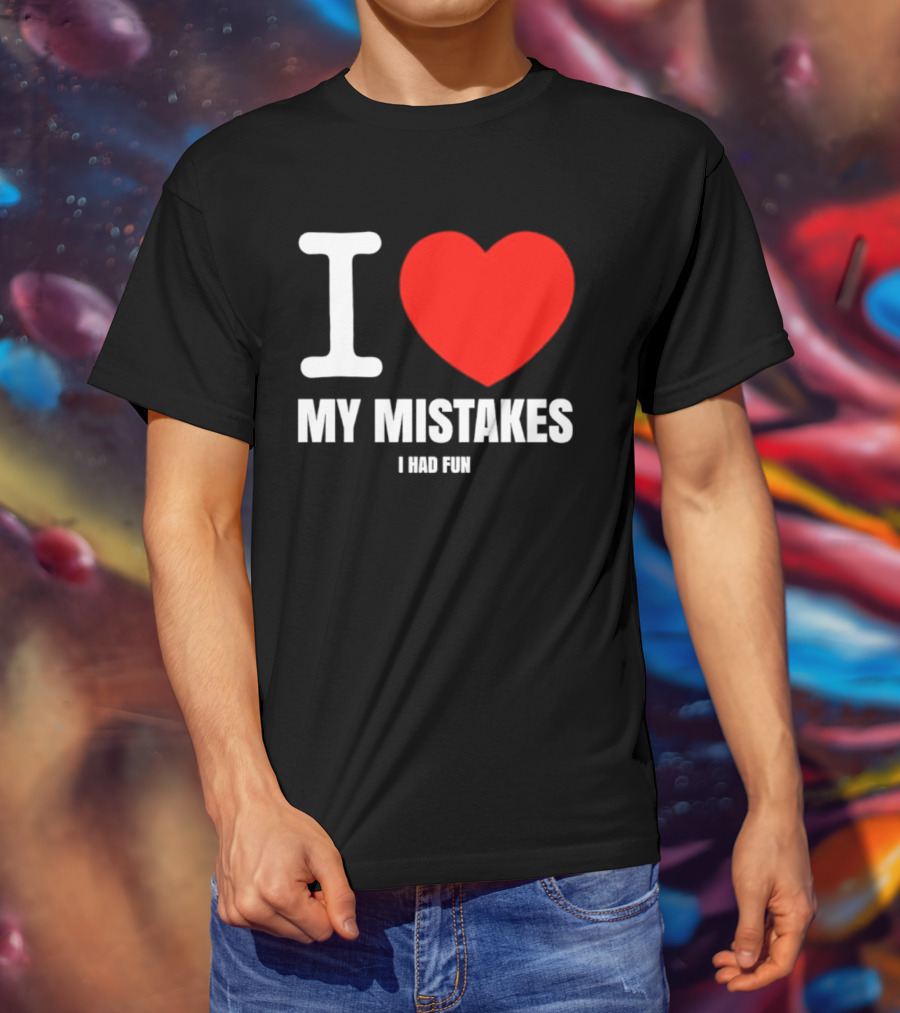 I Love My Mistakes Heart Fun T-Shirt