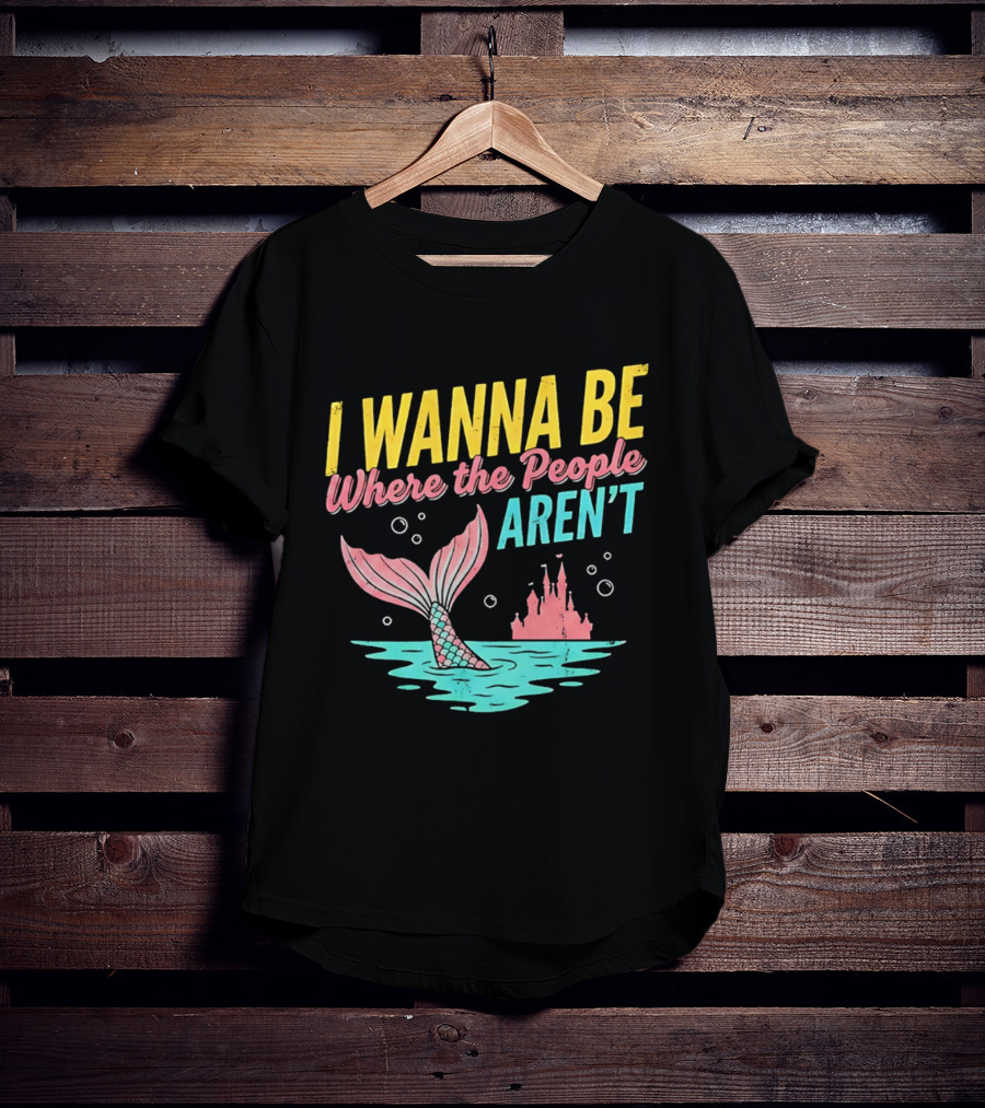 I Wanna Be Where The People Aren't Mermaid Tail Castle Water Bubbles T-Shirt
