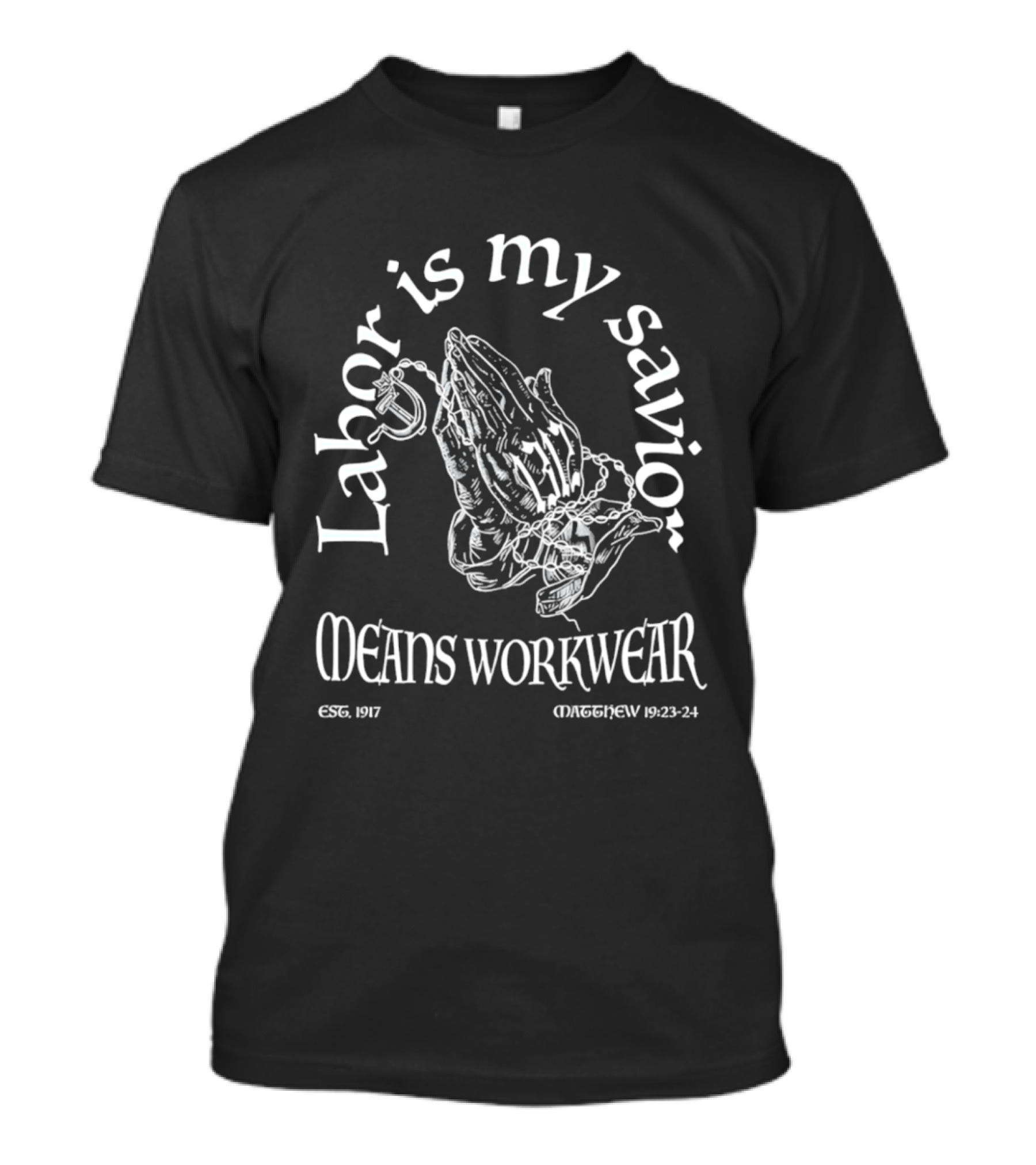 Labor Is My Savior Means Workwear Praying Hands ORSEEWAY 1923 24 T-Shirt