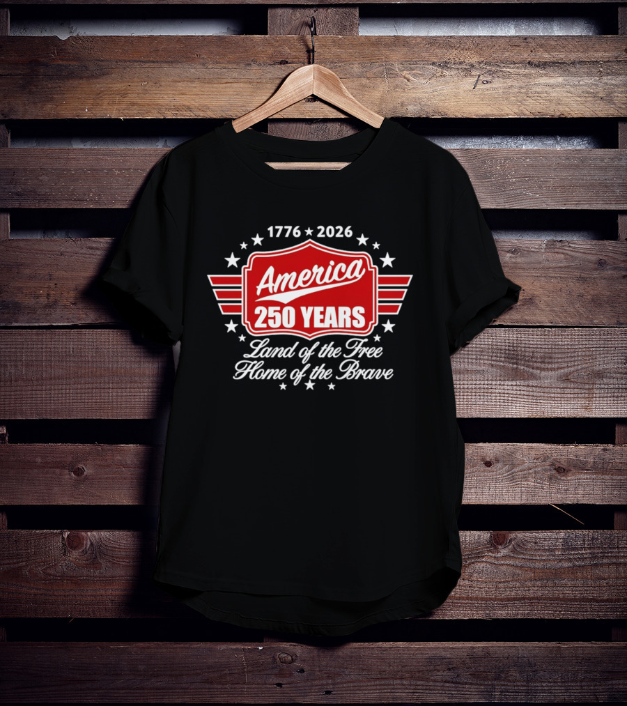 1776 2026 America 250 Years Land Of The Free Home Of The Brave T-Shirt
