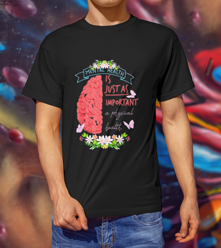 Mental Health Is Just As Important As Physical Health Brain And Butterfly Floral T-Shirt