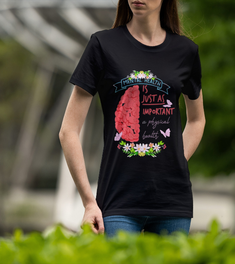 Mental Health Is Just As Important As Physical Health Brain And Butterfly Floral T-Shirt