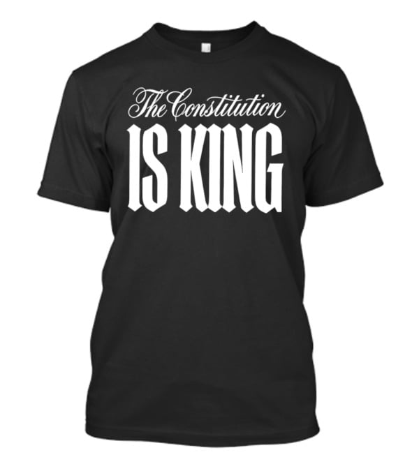 The Constitution Is King T-Shirt