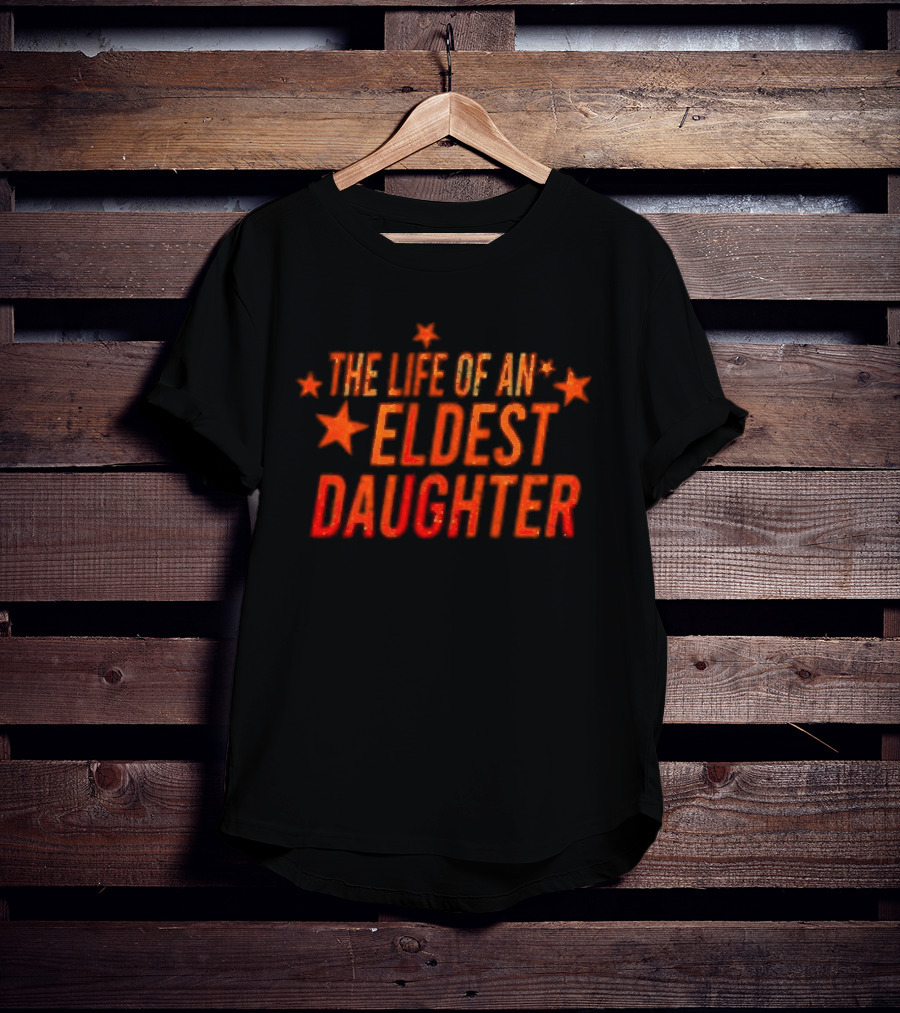 The Life Of An Eldest Daughter With Stars T-Shirt