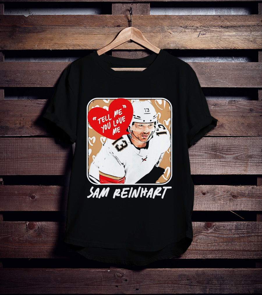 Florida Panthers Hockey Sam Reinhart Tell Me You Love Me T-Shirt