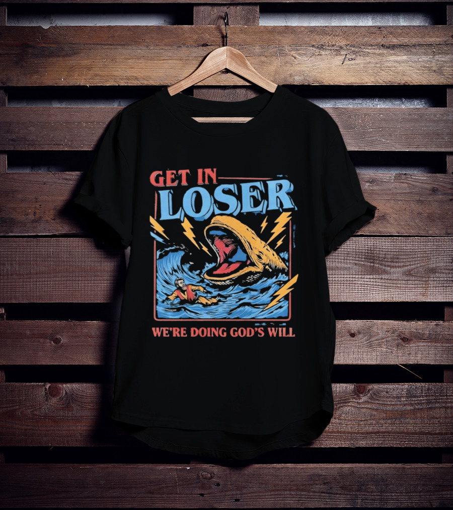 Get In Loser We're Doing God's Will Jonah And The Whale Religious Humor T-Shirt