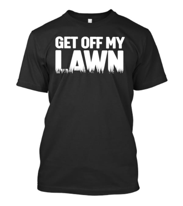 Get Off My Lawn Grumpy Old Man Saying T-Shirt