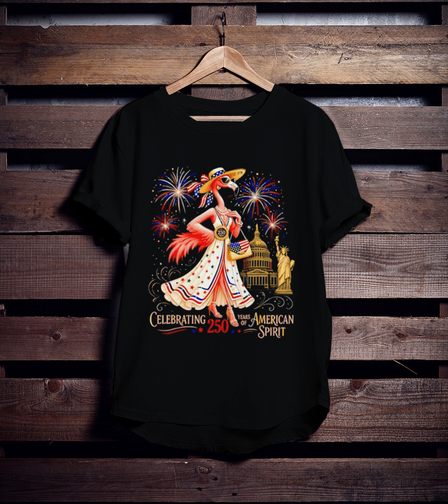 Celebrating 250 Years Of American Spirit Flamingo Statue Of Liberty Capitol Fireworks T-Shirt