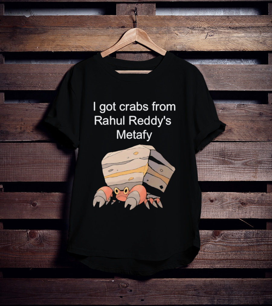 I Got Crabs From Rahul Reddy's Metafy Crustle Rock Crab T-Shirt