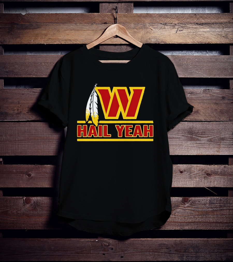 Washington Commanders W Hail Yeah With Feather T-Shirt