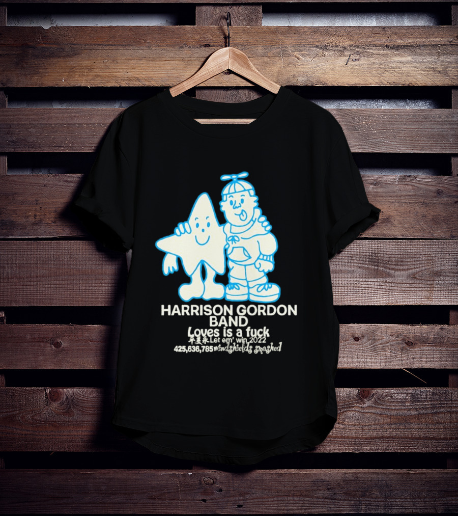 Harrison Gordon Band Loves Is A Fuck Let Em Win 2022 Windshields Smashed T-Shirt