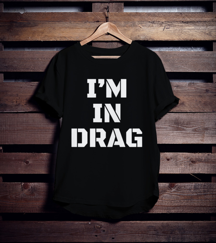 I'm In Drag T-Shirt