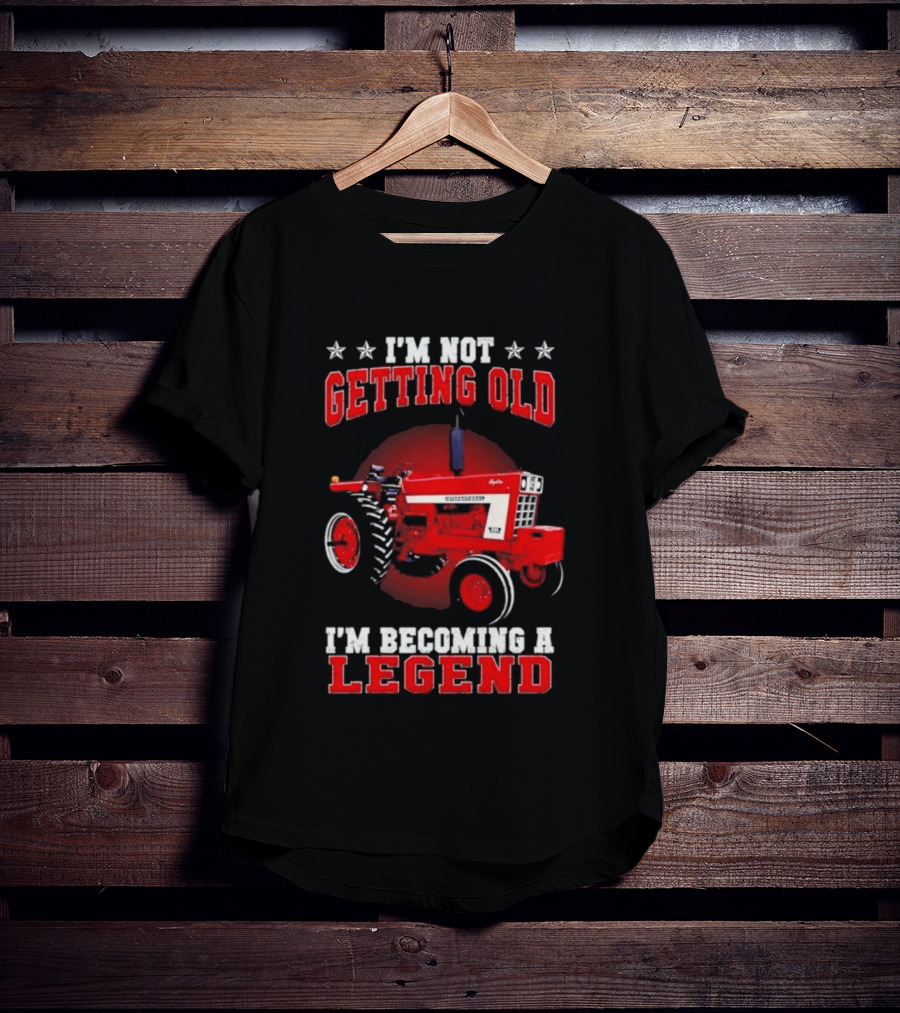 International Harvester I'm Not Getting Old I'm Becoming A Legend Tractor T-Shirt