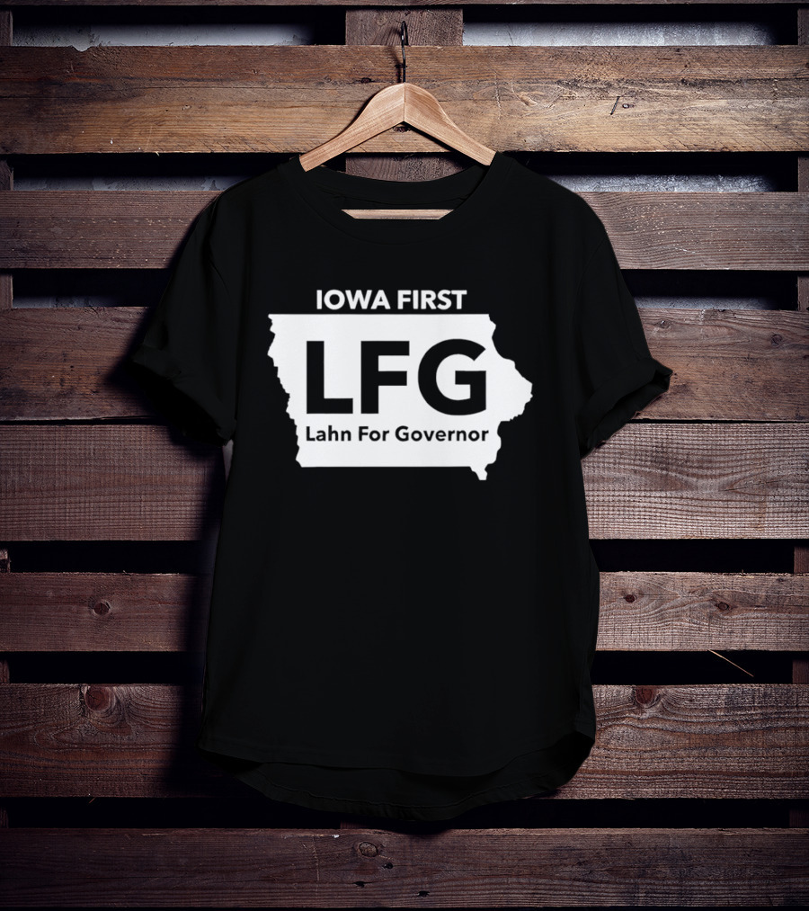 Iowa First LFG Lahn For Governor Political Campaign T-Shirt