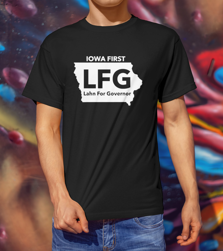 Iowa First LFG Lahn For Governor Political Campaign T-Shirt