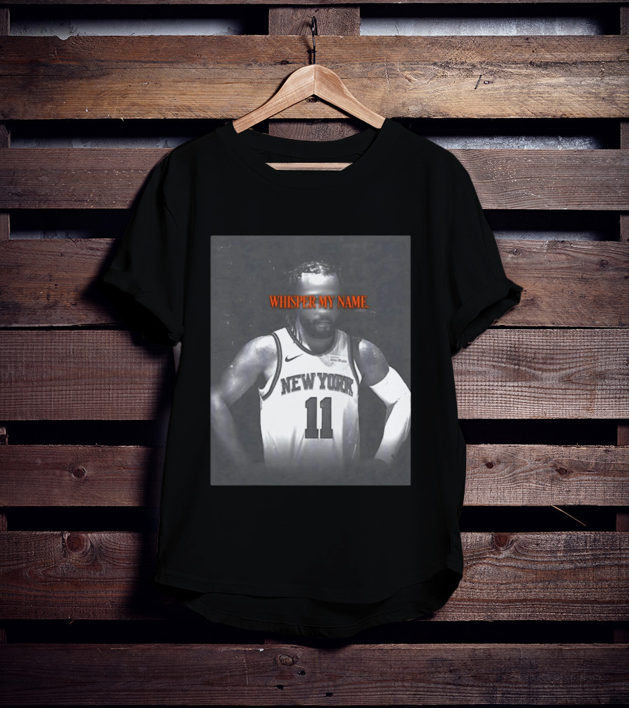 Jalen Brunson New York Knicks Whisper My Name Number 11 T-Shirt