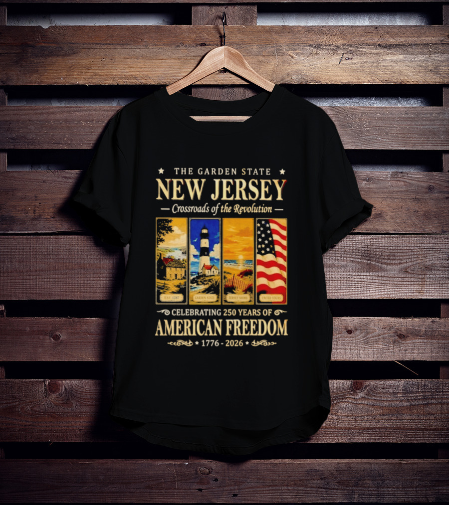 The Garden State New Jersey Crossroads Of The Revolution Celebrating 250 Years Of American Freedom 1776 2026 T-Shirt