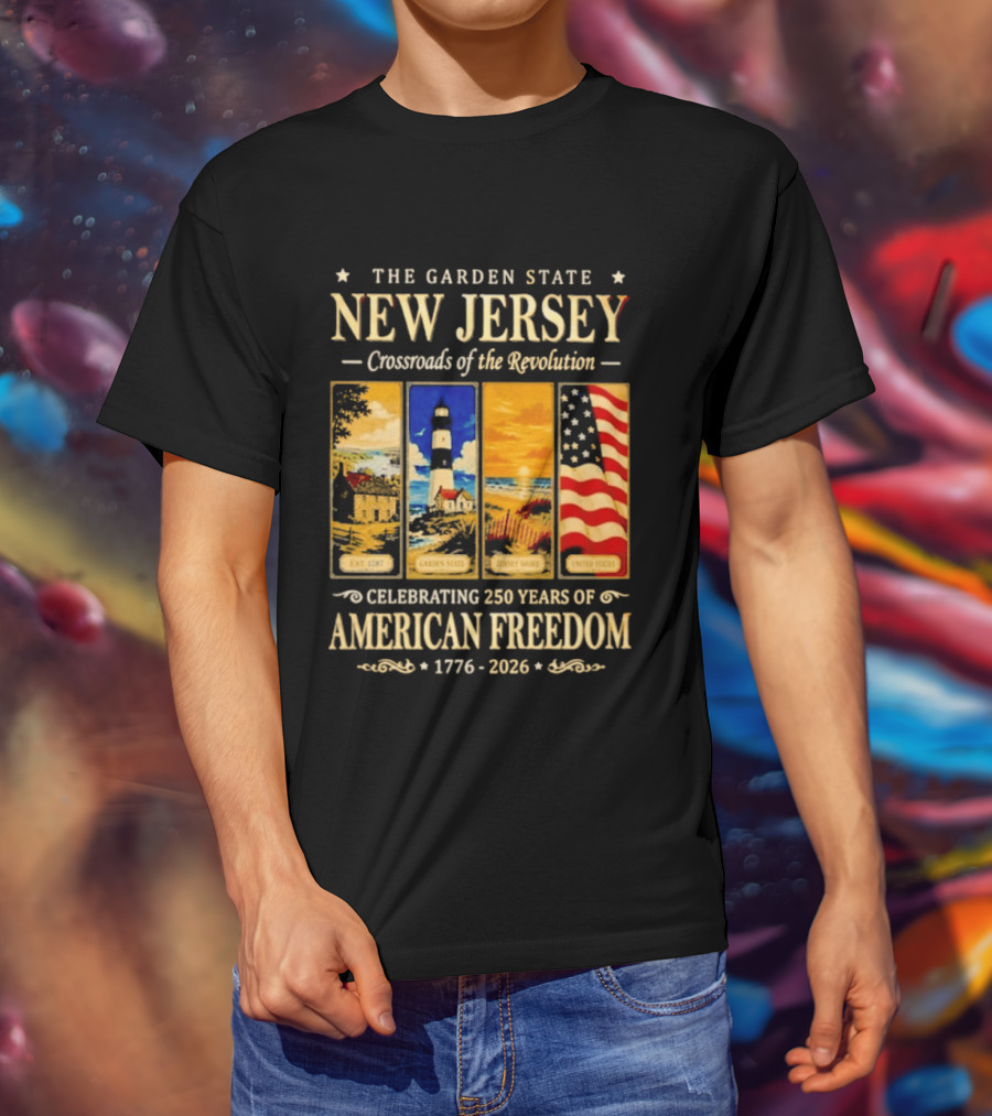 The Garden State New Jersey Crossroads Of The Revolution Celebrating 250 Years Of American Freedom 1776 2026 T-Shirt
