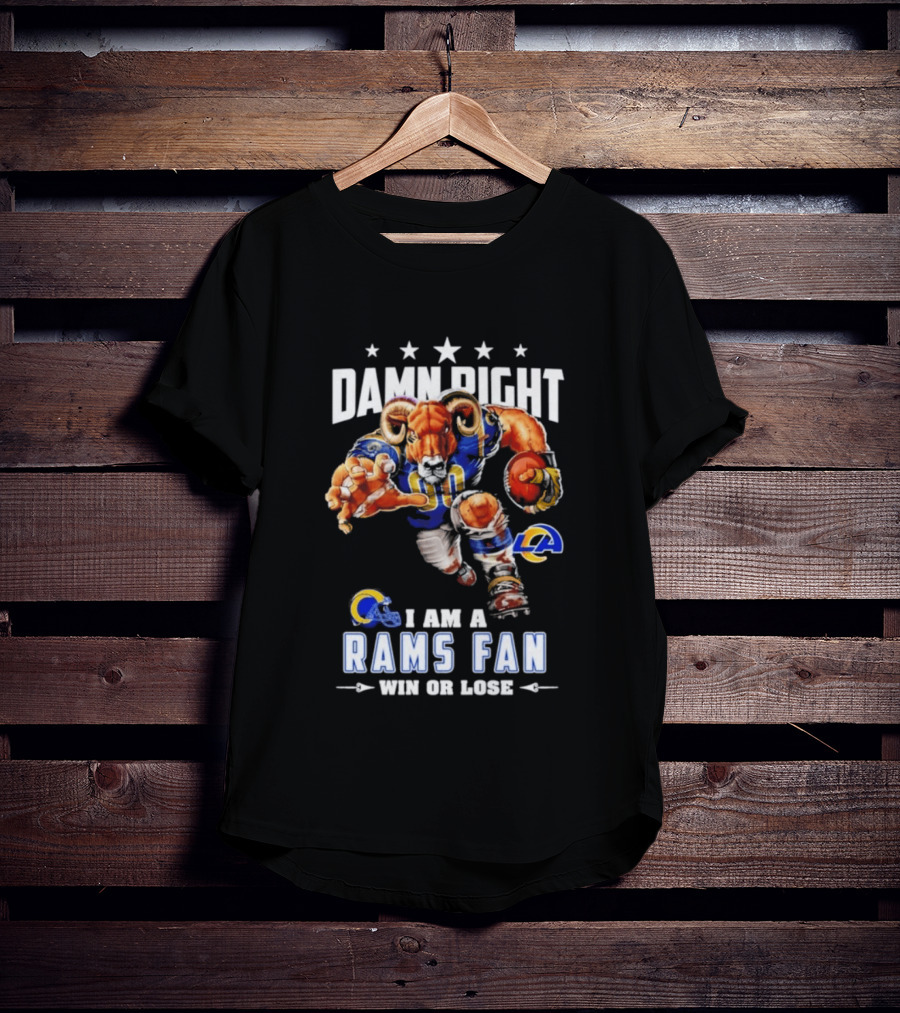 Damn Right I Am A Rams Fan Win Or Lose T-Shirt
