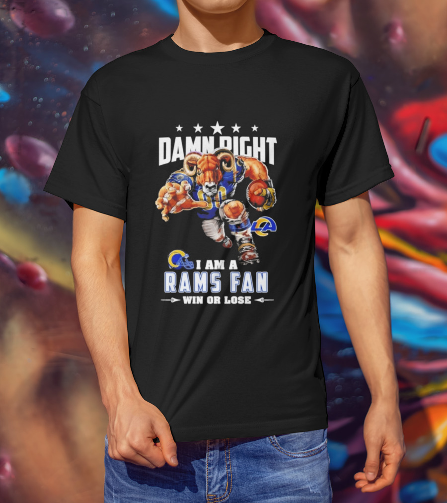 Damn Right I Am A Rams Fan Win Or Lose T-Shirt