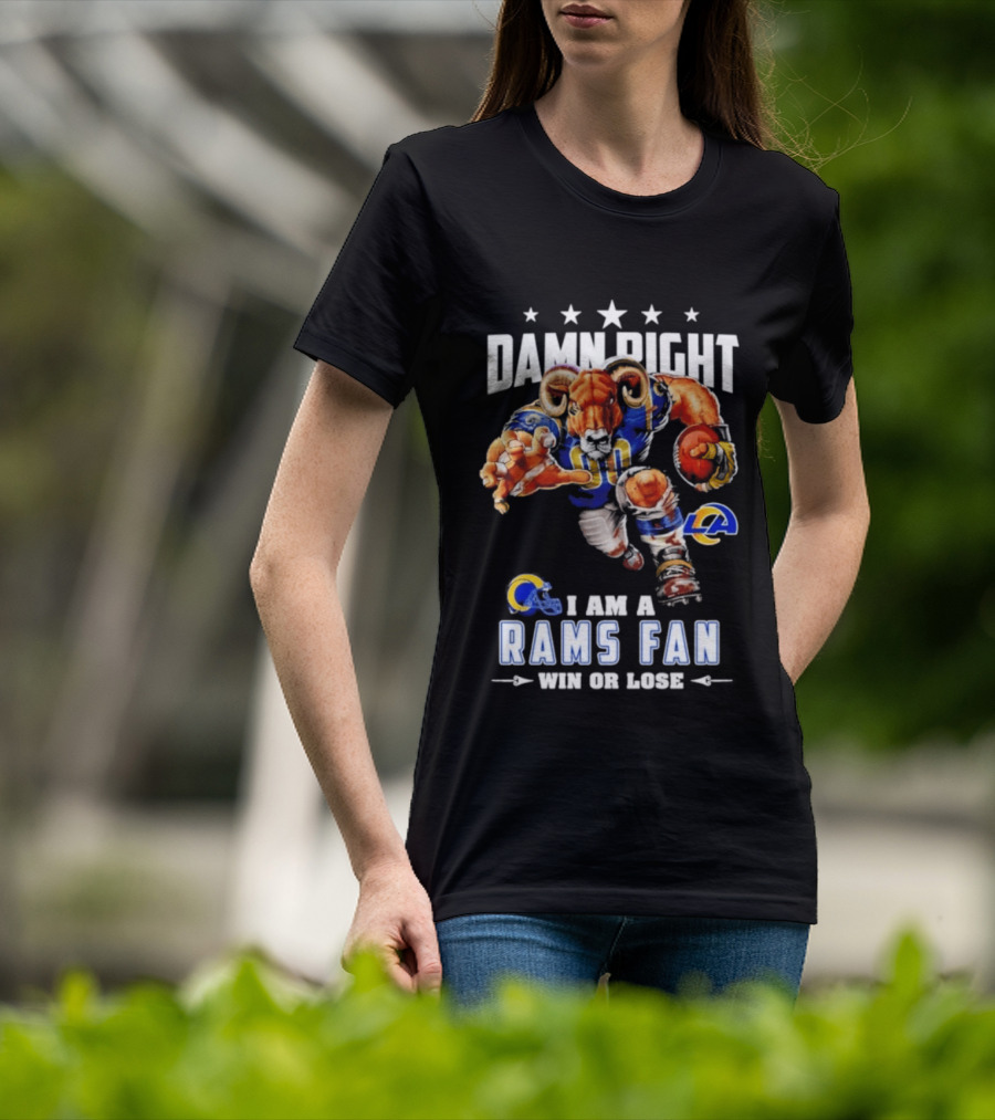 Damn Right I Am A Rams Fan Win Or Lose T-Shirt