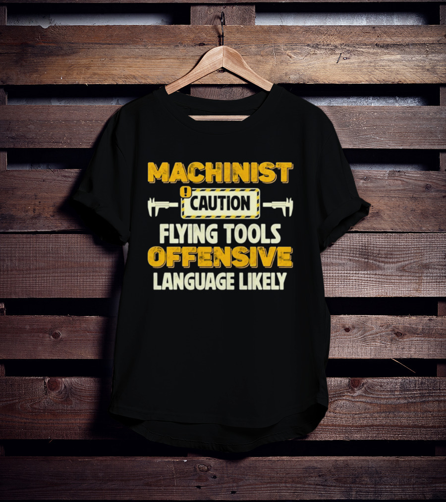 Machinist Caution Flying Tools Offensive Language Likely T-Shirt