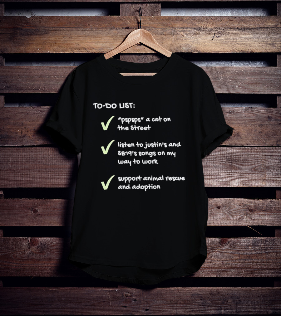 To Do List Pspsps A Cat Listen To Justin Bert Songs Support Animal Rescue Adoption Checkmarks T-Shirt