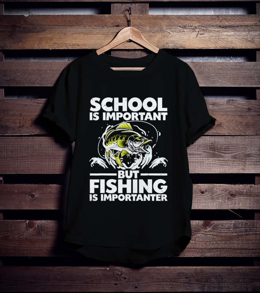 School Is Important But Fishing Is Importanter Funny Fish Humor T-Shirt