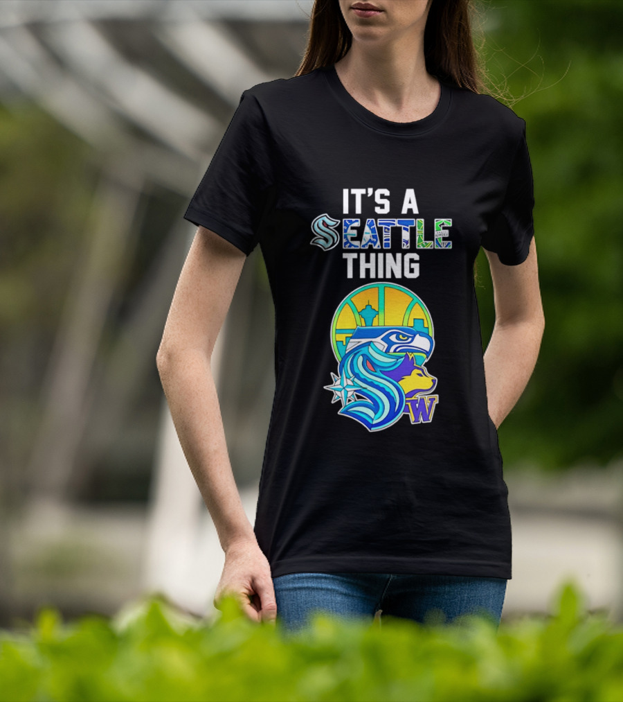 It's A Seattle Thing Seahawks Kraken Mariners Sounders Washington Huskies T-Shirt