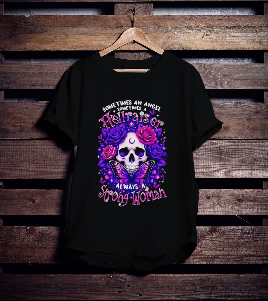 Sometimes An Angel Sometimes A Hellraiser Skull Butterfly Rose Always A Strong Woman T-Shirt