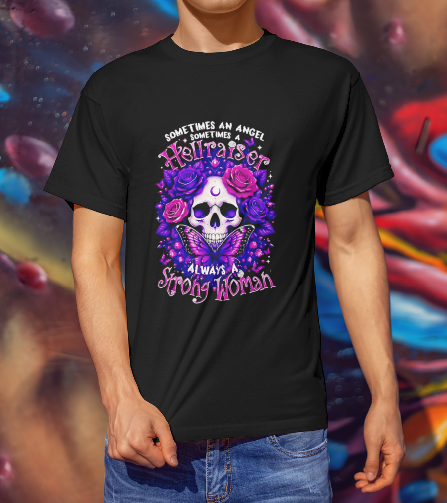 Sometimes An Angel Sometimes A Hellraiser Skull Butterfly Rose Always A Strong Woman T-Shirt