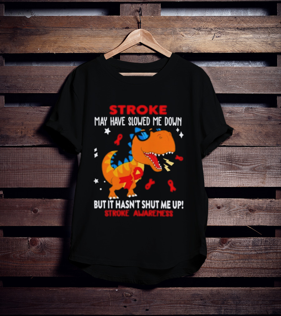 Stroke May Have Slowed Me Down Dinosaur Stroke Awareness T-Shirt
