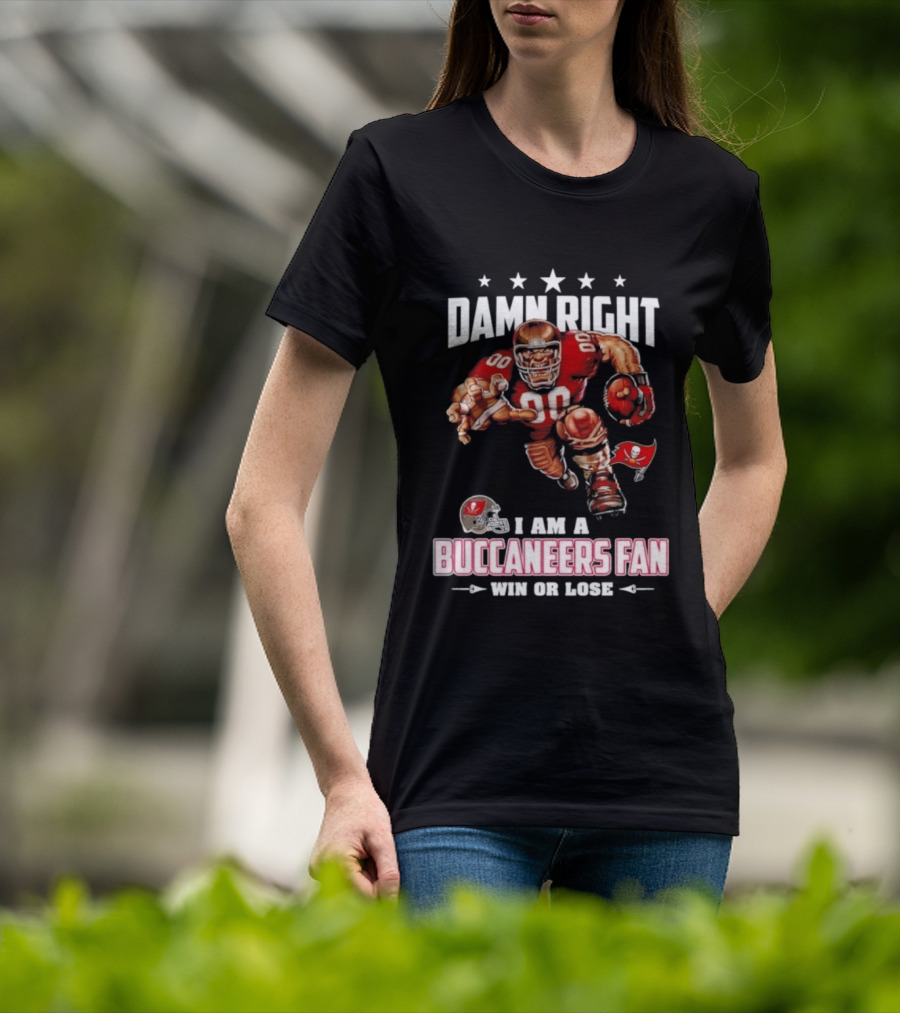 Damn Right I Am A Buccaneers Fan Win Or Lose Football Player T-Shirt