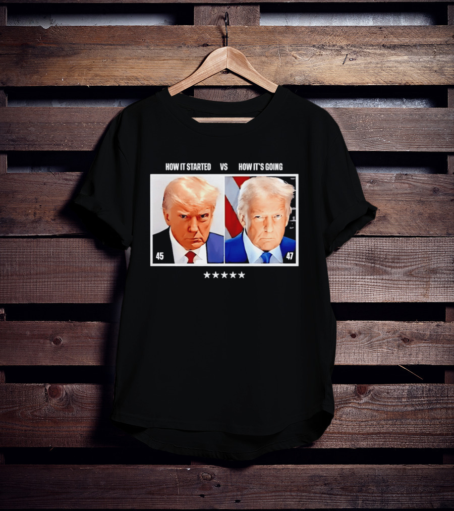 Trump 45 How It Started Vs 47 How It's Going Patriotic Stars T-Shirt