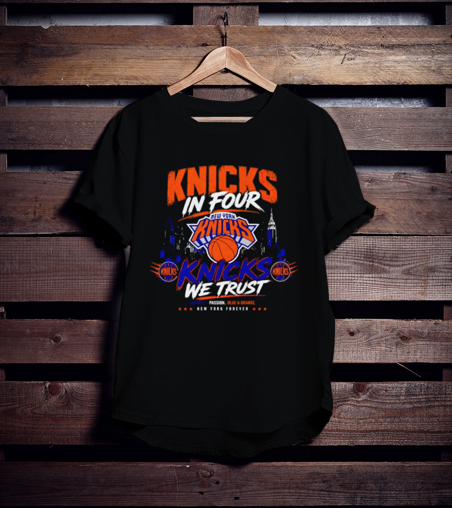 New York Knicks In Four We Trust Basketball Team New York Forever T-Shirt