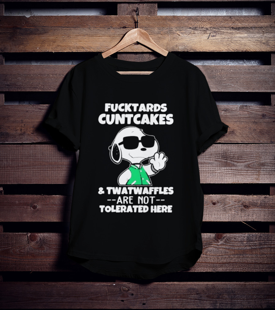 Snoopy Fucktards Cuntcakes Twatwaffles Are Not Tolerated Here T-Shirt