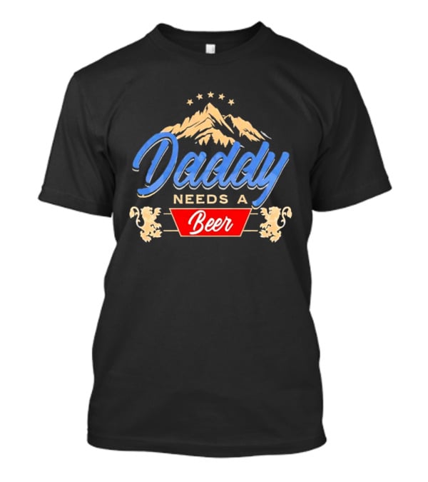 Daddy Needs A Beer Mountain Stars Lions T-Shirt