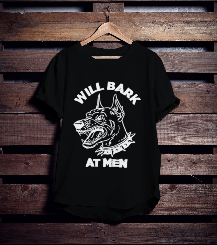 Will Bark At Men Dog T-Shirt