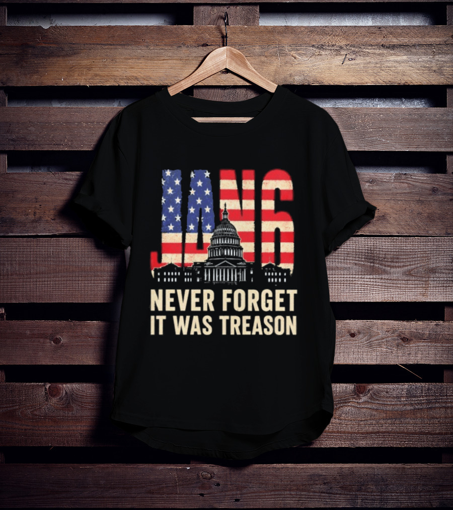 Jan 6 Never Forget American Flag Capitol It Was Treason T-Shirt