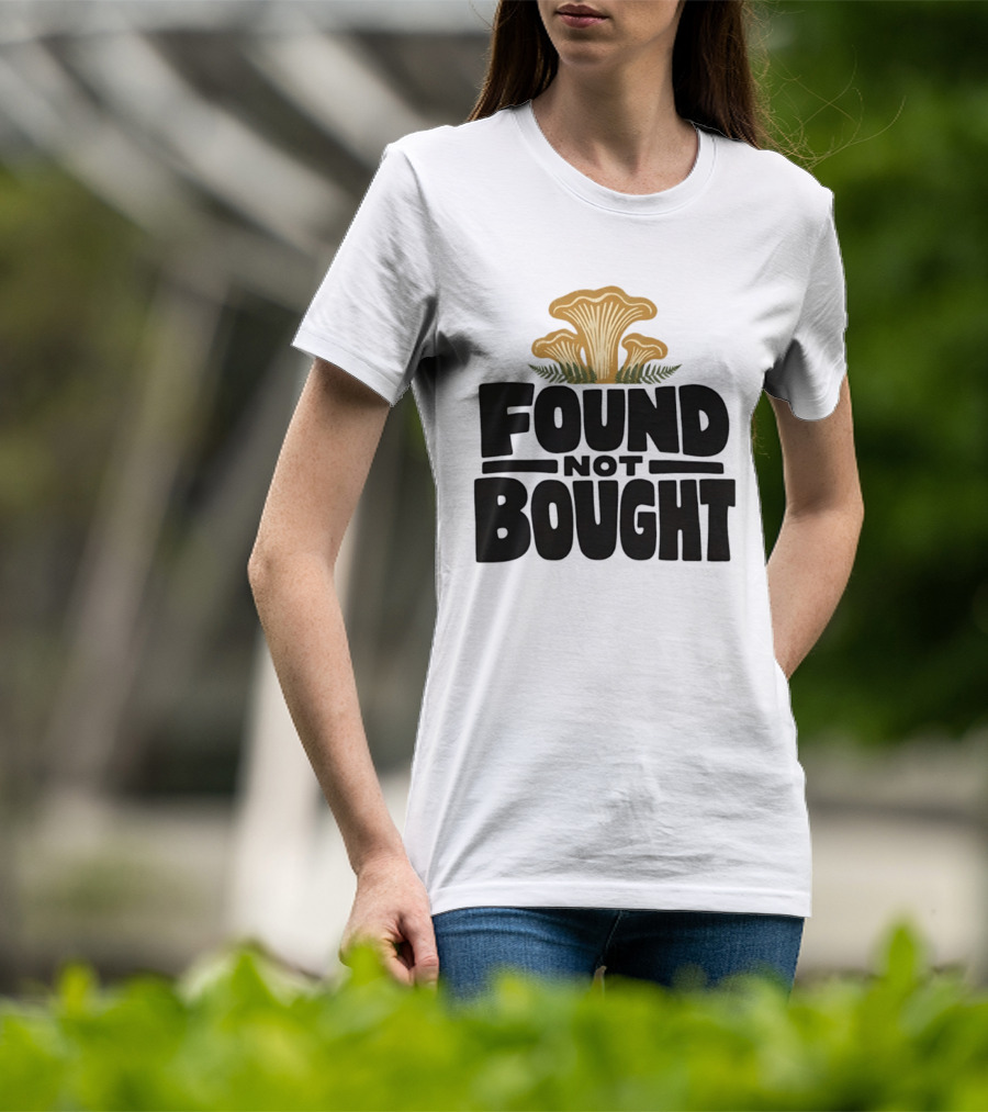 Found Not Bought Mushroom Foraging Forager Chanterelle T-Shirt
