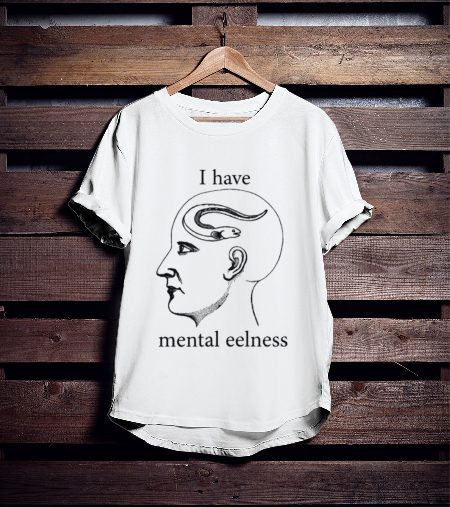 I Have Mental Eelness Brain T-Shirt