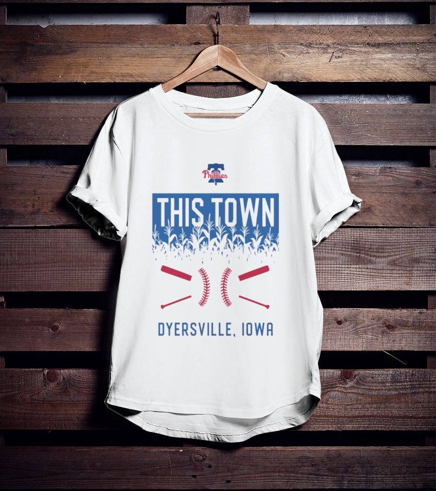 Philadelphia Phillies 2026 This Town Dyersville Iowa T-Shirt