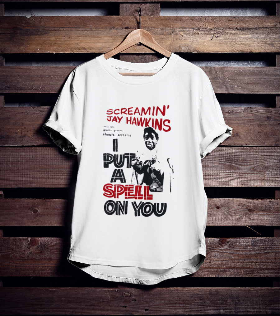 Screamin' Jay Hawkins I Put A Spell On You Rocks Rolls Grunts Groans Shouts Screams T-Shirt